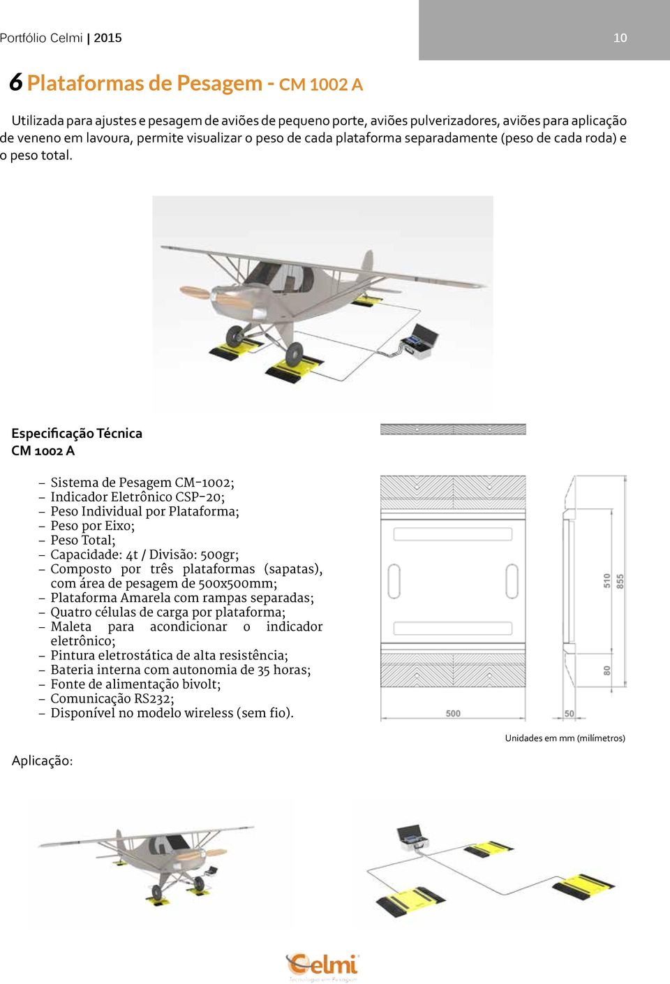 CM 1002 A Sistema de Pesagem CM-1002; Indicador Eletrônico CSP-20; Peso Individual por Plataforma; Peso por Eixo; Peso Total; Capacidade: 4t / Divisão: 500gr; Composto por três plataformas (sapatas),