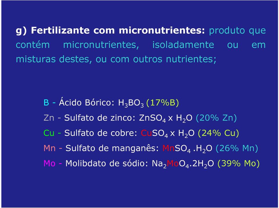 Sulfato de zinco: ZnSO 4 x H 2 O (20% Zn) Cu - Sulfato de cobre: CuSO 4 x H 2 O (24% Cu)
