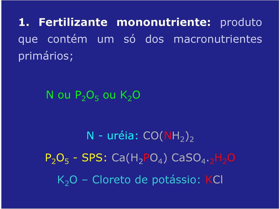 ou K 2 O N - uréia: CO(NH 2 ) 2 P 2 O 5 - SPS: Ca(H