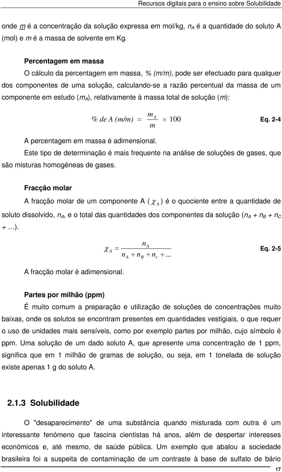 (m A ), relativamente à massa total de solução (m): % de A (m/m) ma = 100 Eq. 2-4 m A percentagem em massa é adimensional.