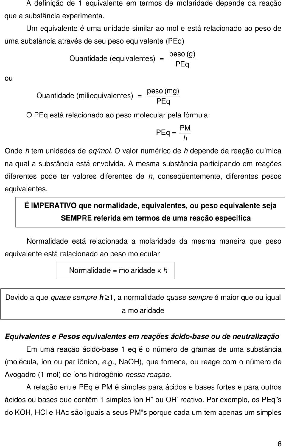 PEq peso (g) PEq O PEq está relacionado ao peso molecular pela fórmula: PEq = Onde h tem unidades de eq/mol. O valor numérico de h depende da reação química na qual a substância está envolvida.