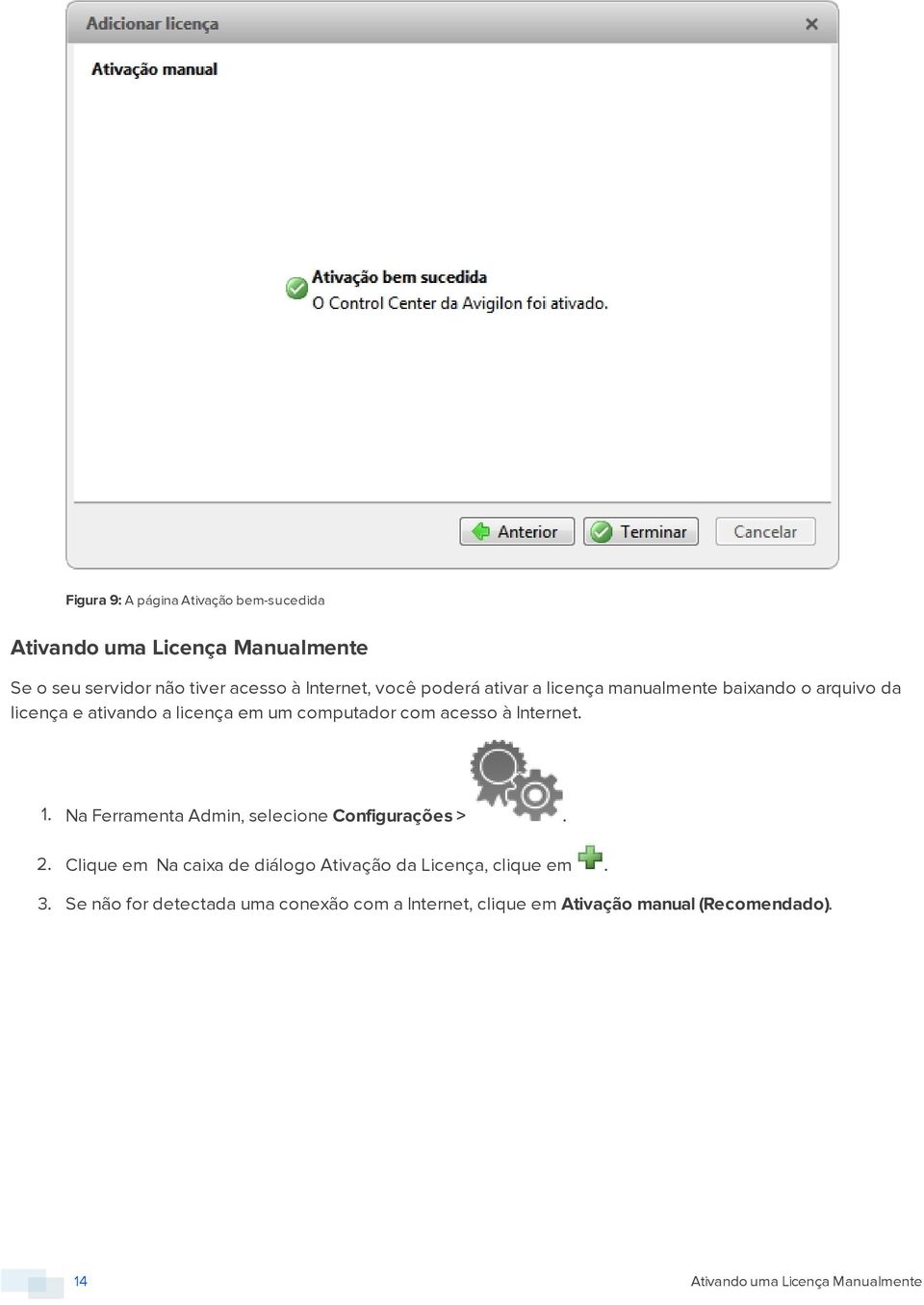 Internet. 1. Na Ferramenta Admin, selecione Configurações >. 2. Clique em Na caixa de diálogo Ativação da Licença, clique em.