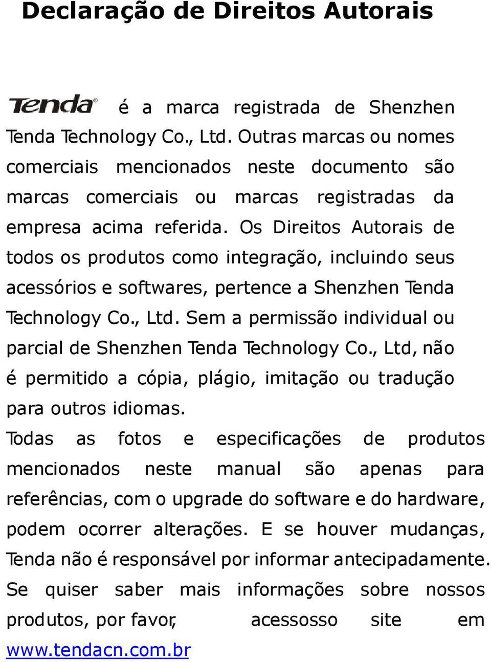 Os Direitos Autorais de todos os produtos como integração, incluindo seus acessórios e softwares, pertence a Shenzhen Tenda Technology Co., Ltd.
