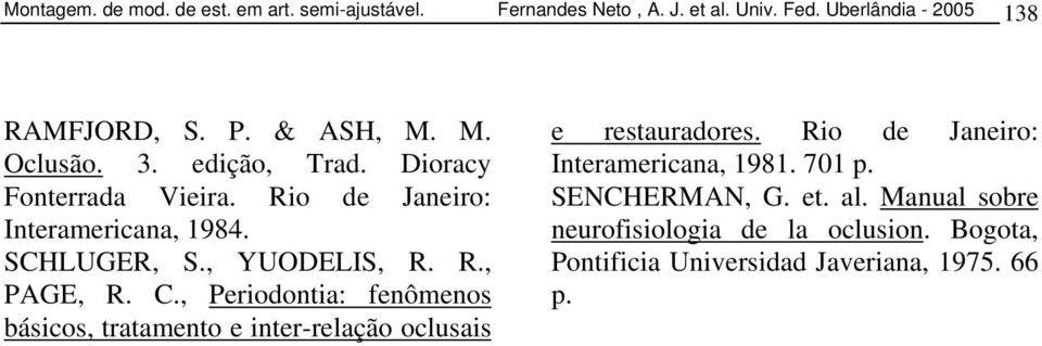 R., PAGE, R. C., Periodontia: fenômenos básicos, tratamento e inter-relação oclusais e restauradores.