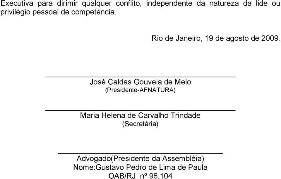 José Caldas Gouveia de Melo (Presidente-AFNATURA) Maria Helena de Carvalho Trindade
