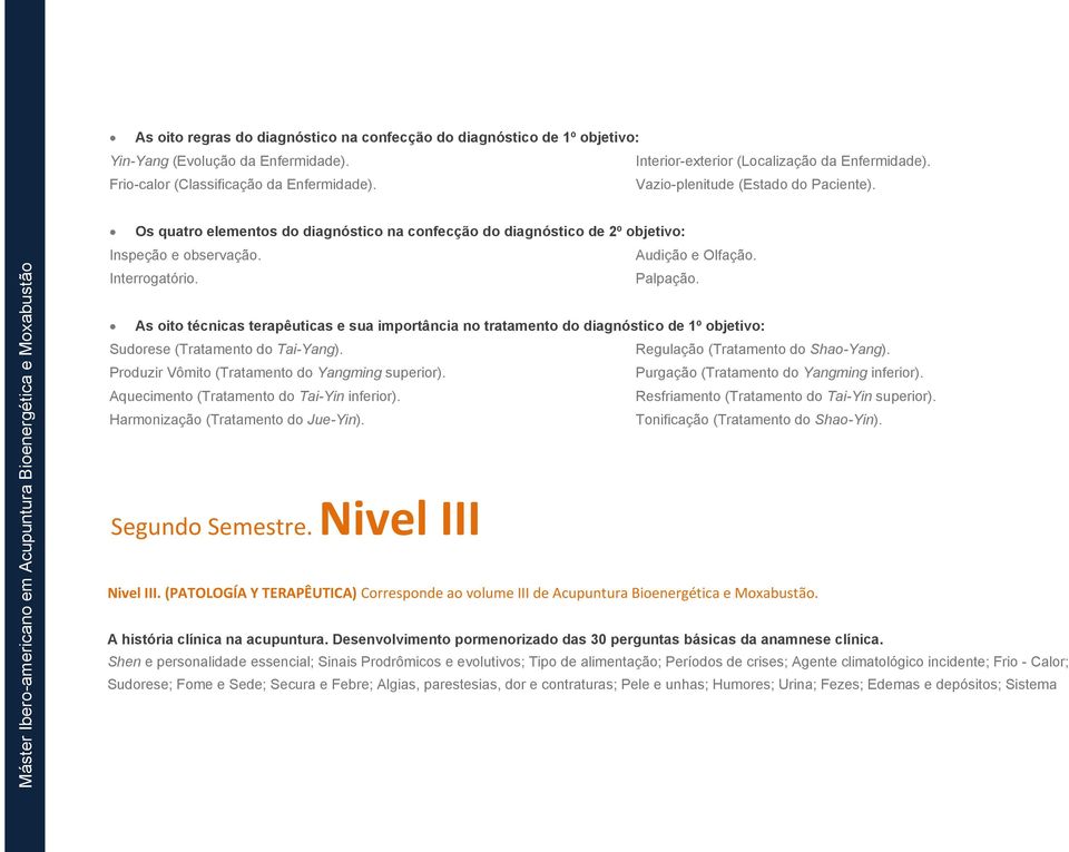 As oito técnicas terapêuticas e sua importância no tratamento do diagnóstico de 1º objetivo: Sudorese (Tratamento do Tai-Yang). Regulação (Tratamento do Shao-Yang).