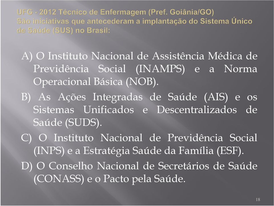 B) As Ações Integradas de Saúde (AIS) e os Sistemas Unificados e Descentralizados de Saúde