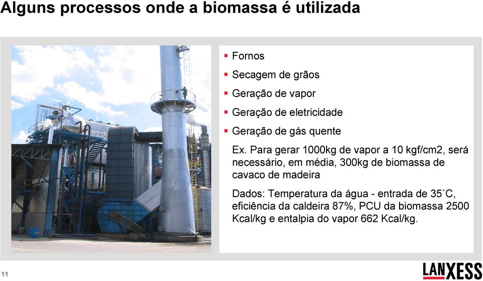 Para gerar 1000kg de vapor a 10 kgf/cm2, será necessário, em média, 300kg de biomassa de