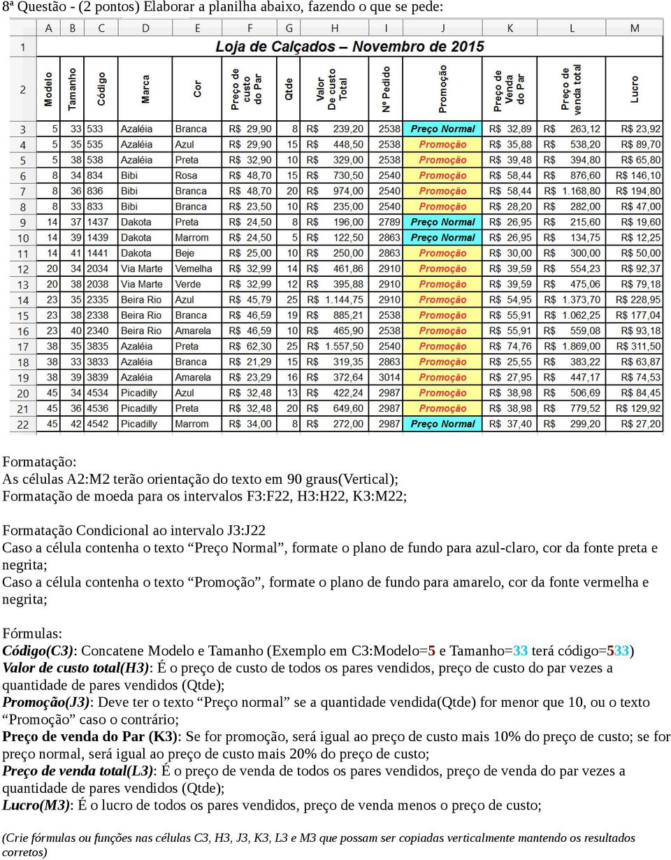 Promoção, formate o plano de fundo para amarelo, cor da fonte vermelha e negrita; Código(C3): Concatene Modelo e Tamanho (Exemplo em C3:Modelo=5 e Tamanho=33 terá código=533) Valor de custo