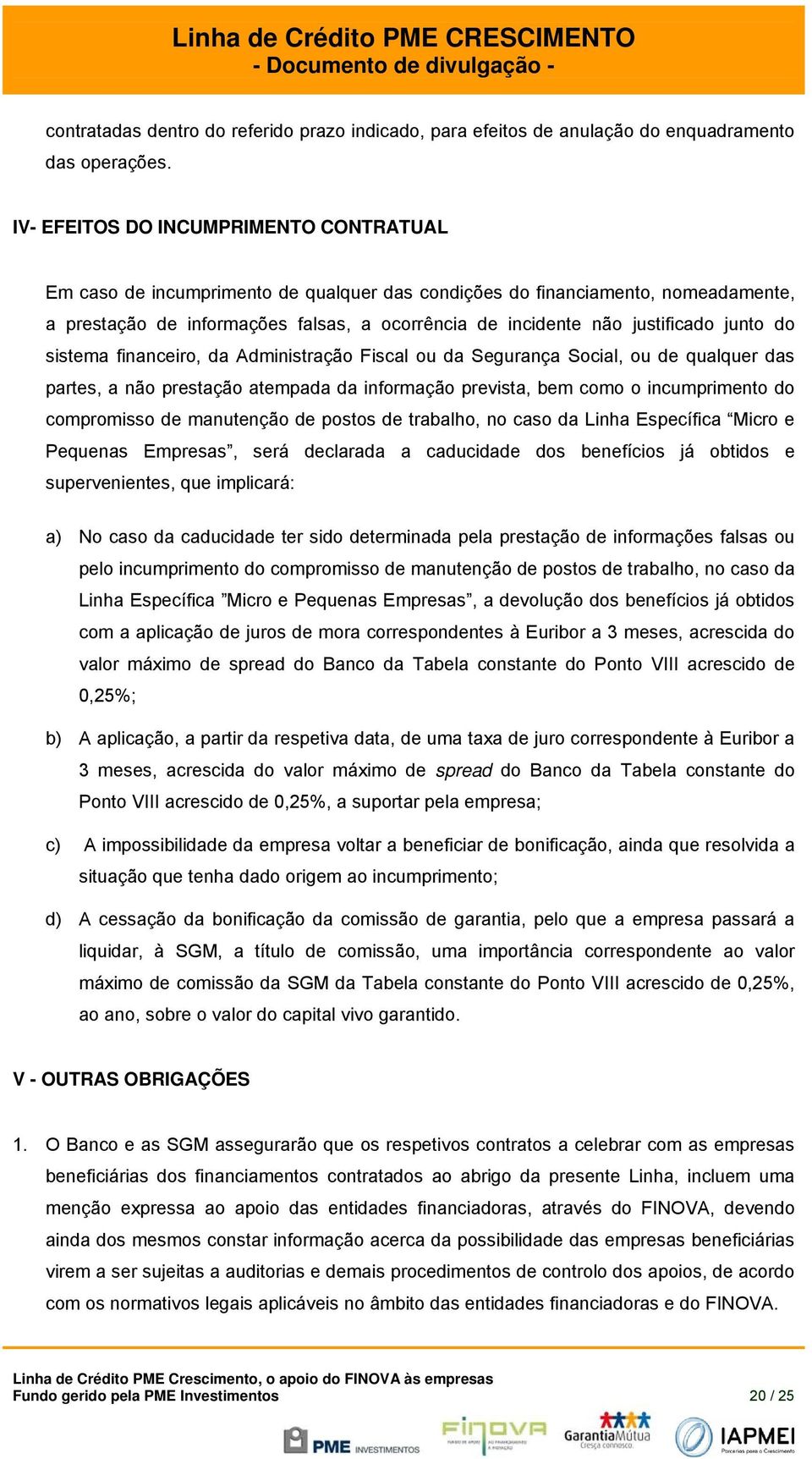 junto do sistema financeiro, da Administração Fiscal ou da Segurança Social, ou de qualquer das partes, a não prestação atempada da informação prevista, bem como o incumprimento do compromisso de