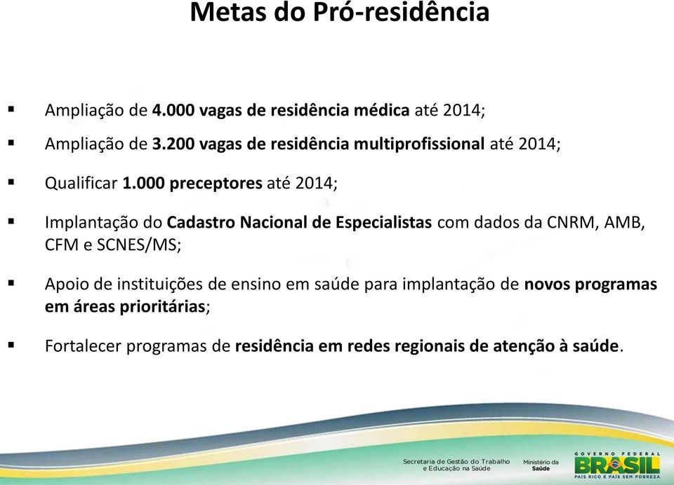 000 preceptores até 2014; Implantação do Cadastro Nacional de Especialistas com dados da CNRM, AMB, CFM e