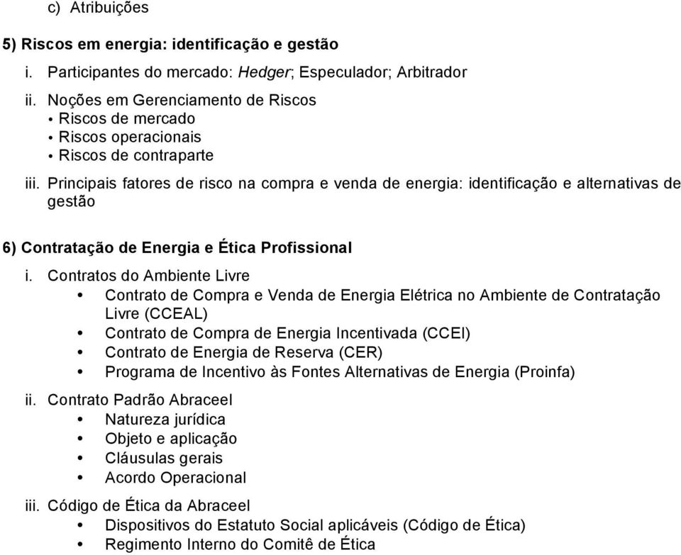 Principais fatores de risco na compra e venda de energia: identificação e alternativas de gestão 6) Contratação de Energia e Ética Profissional i.