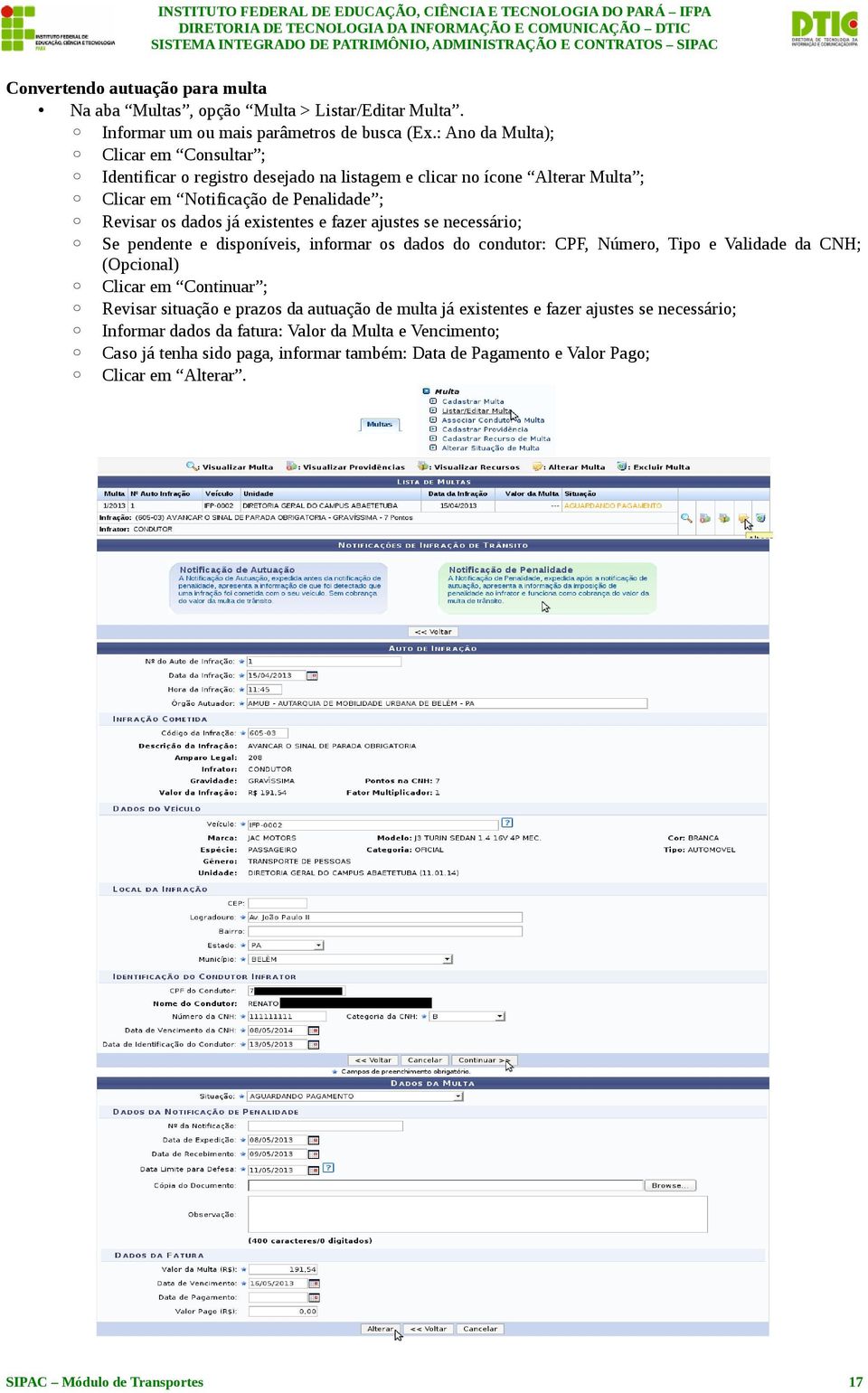 e fazer ajustes se necessário; Se pendente e disponíveis, informar os dados do condutor: CPF, Número, Tipo e Validade da CNH; (Opcional) Clicar em Continuar ; Revisar situação e prazos