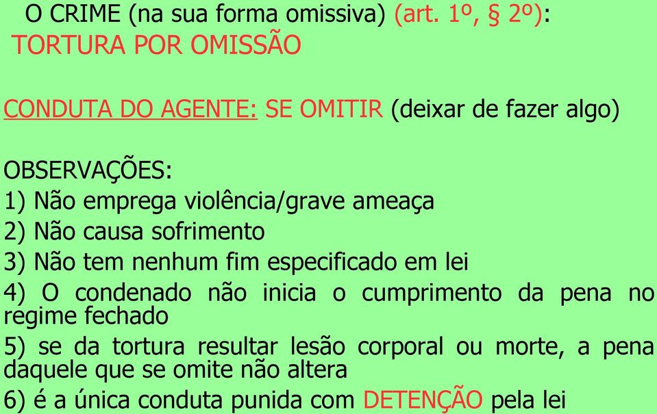 violência/grave ameaça 2) Não causa sofrimento 3) Não tem nenhum fim especificado em lei 4) O condenado não