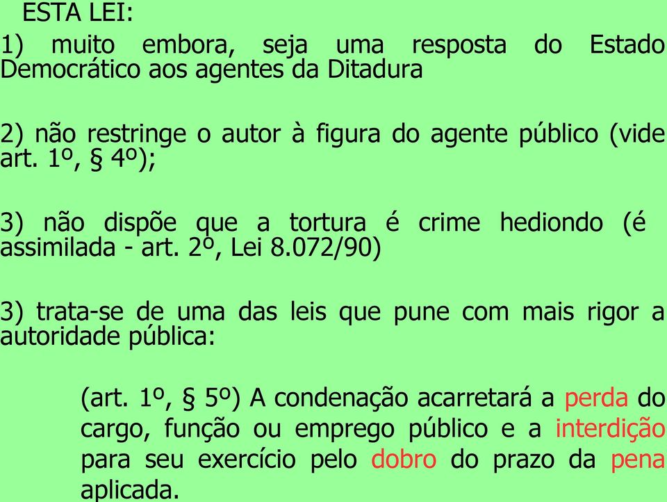 dobro do prazo da pena aplicada. 2) não restringe o autor à figura do agente público (vide art.