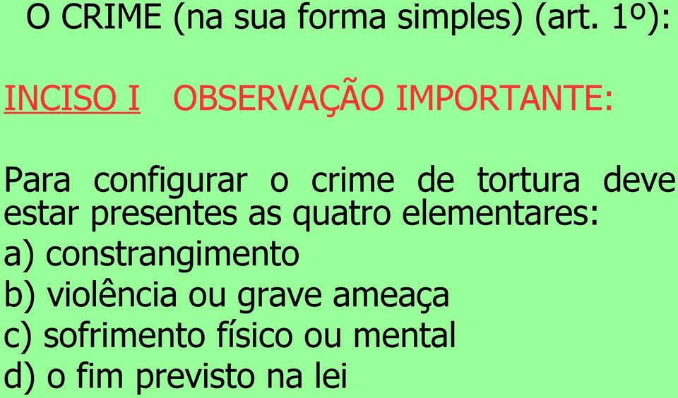 tortura deve estar presentes as quatro elementares: a)