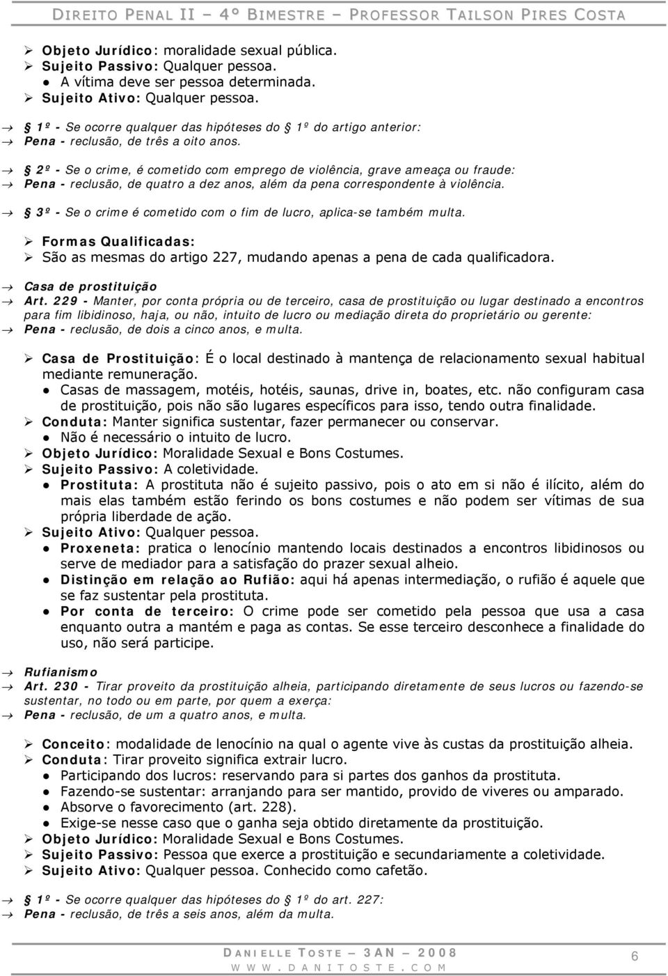 2º - Se o crime, é cometido com emprego de violência, grave ameaça ou fraude: Pena - reclusão, de quatro a dez anos, além da pena correspondente à violência.