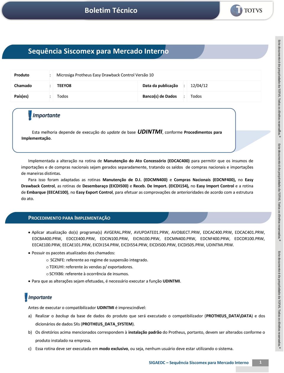 Implementada a alteração na rotina de Manutenção do Ato Concessório (EDCAC400) para permitir que os insumos de importações e de compras nacionais sejam gerados separadamente, tratando os saldos de