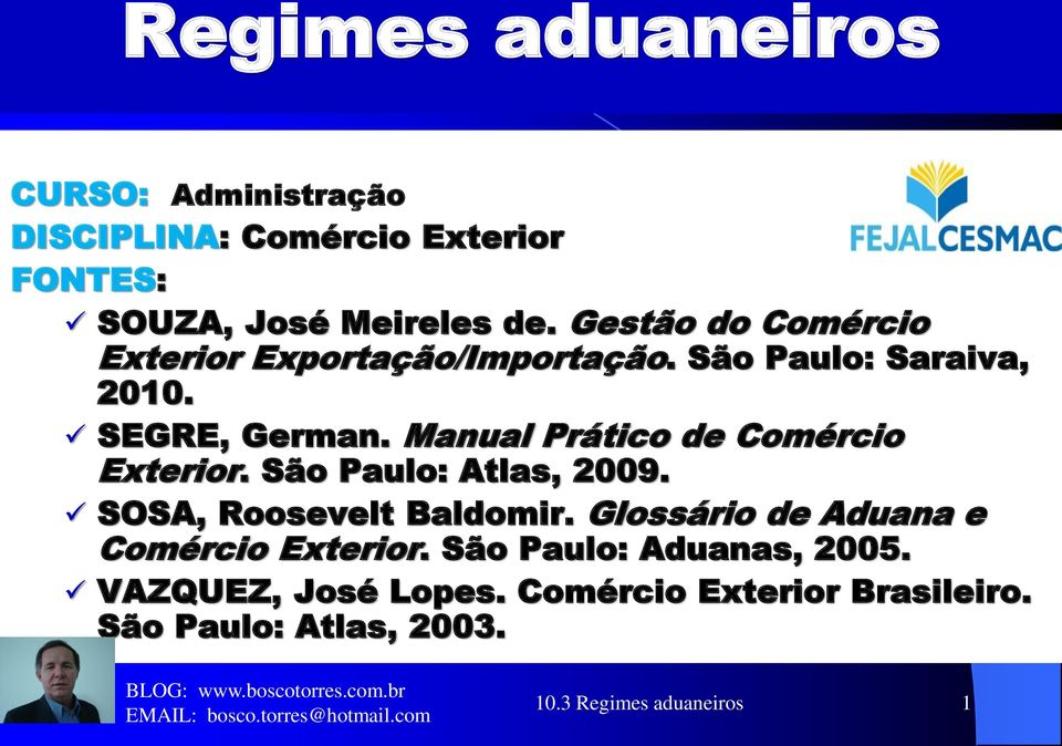 Manual Prático de Comércio Exterior. São Paulo: Atlas, 2009. SOSA, Roosevelt Baldomir.