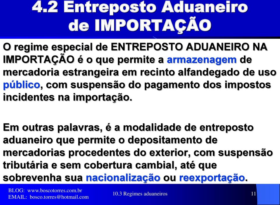 Em outras palavras, é a modalidade de entreposto aduaneiro que permite o depositamento de mercadorias procedentes do exterior,