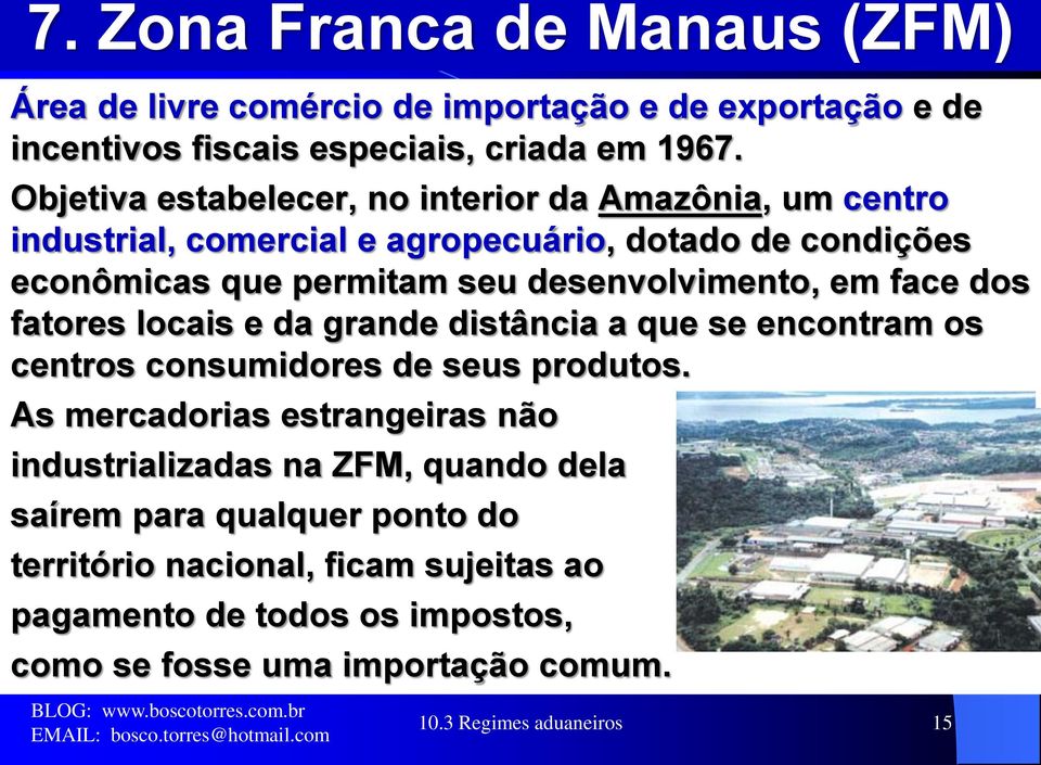 em face dos fatores locais e da grande distância a que se encontram os centros consumidores de seus produtos.