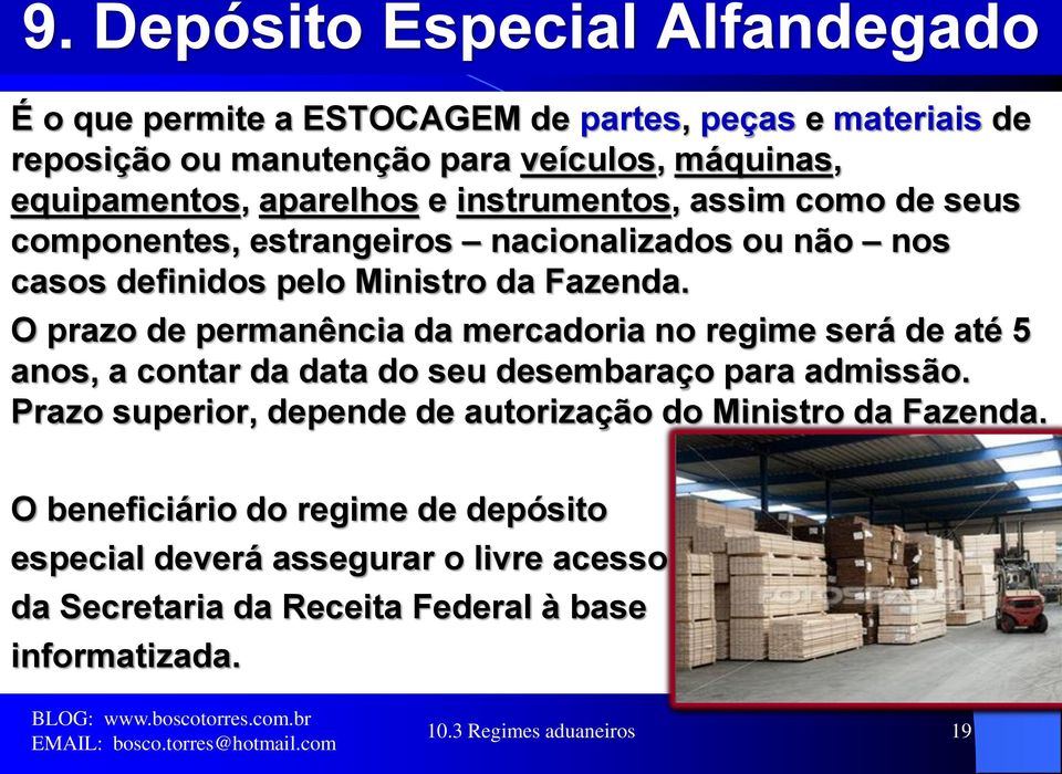 O prazo de permanência da mercadoria no regime será de até 5 anos, a contar da data do seu desembaraço para admissão.