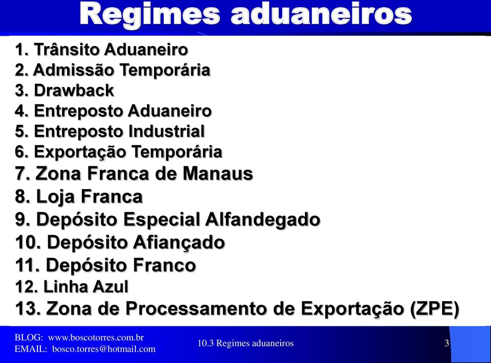 Zona Franca de Manaus 8. Loja Franca 9. Depósito Especial Alfandegado 10.