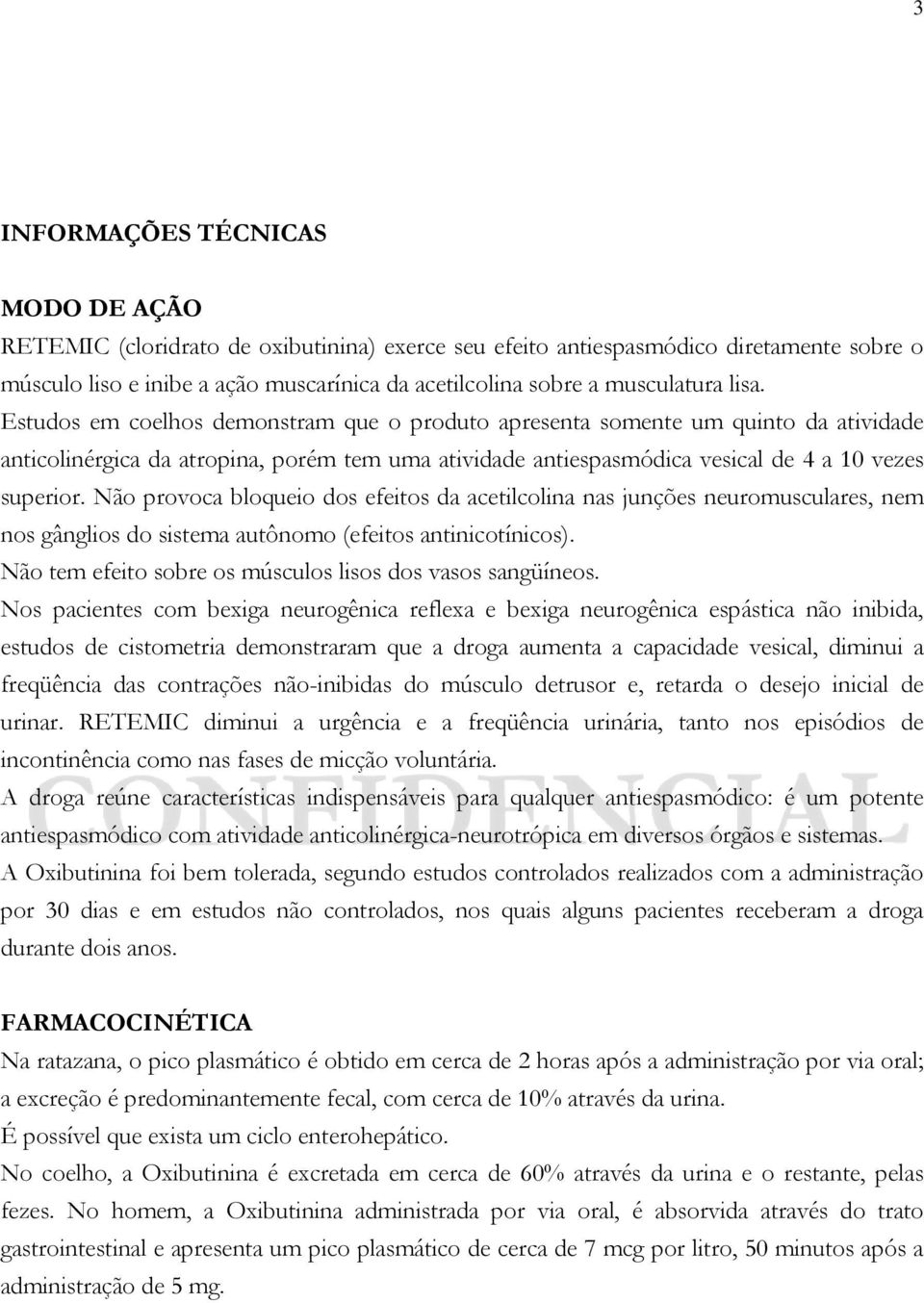 Estudos em coelhos demonstram que o produto apresenta somente um quinto da atividade anticolinérgica da atropina, porém tem uma atividade antiespasmódica vesical de 4 a 10 vezes superior.