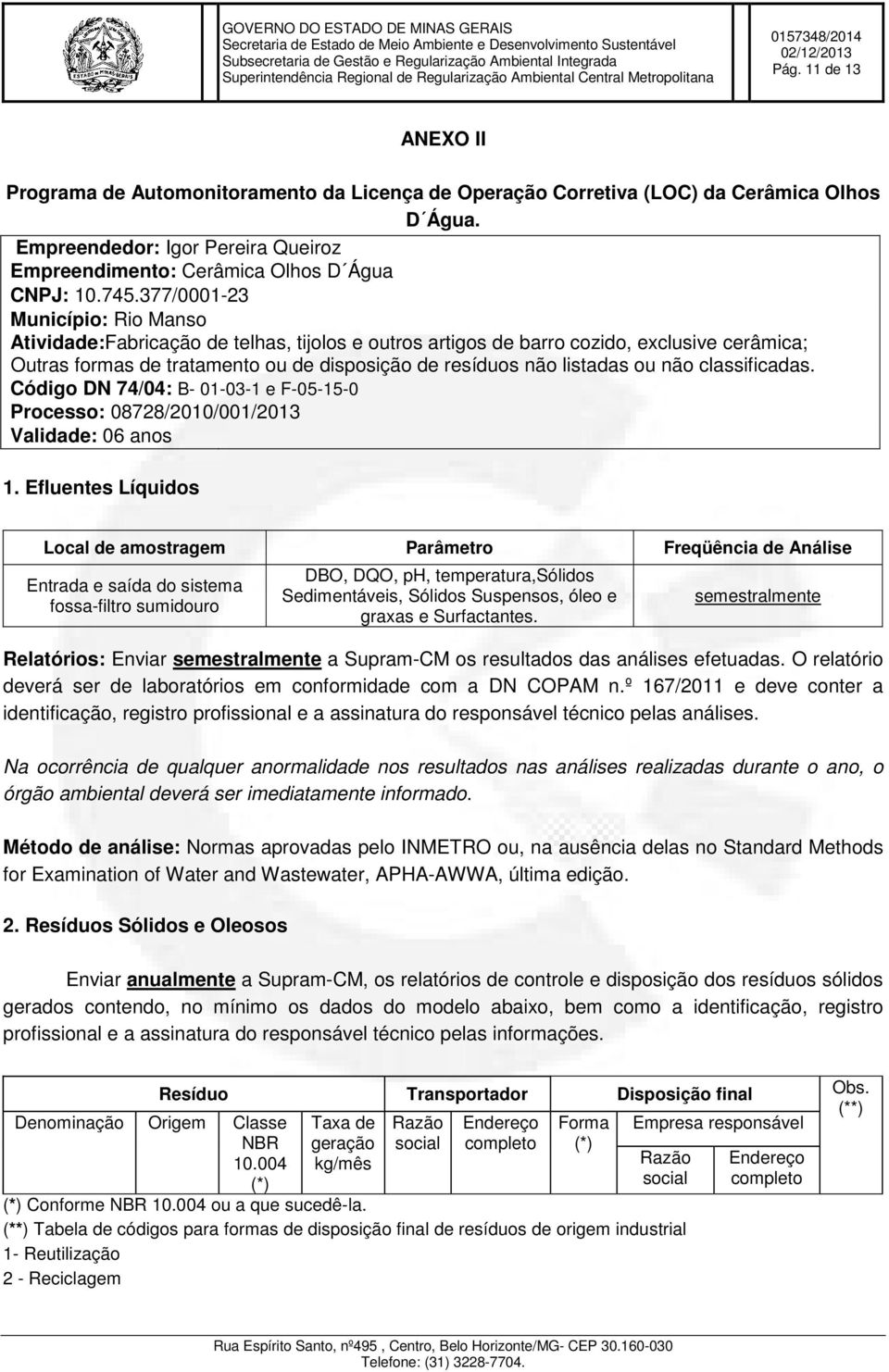 listadas ou não classificadas. Código DN 74/04: B- 01-03-1 e F-05-15-0 Processo: 08728/2010/001/2013 Validade: 06 anos 1.