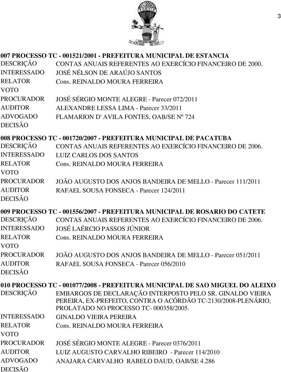 PROCESSO TC - 001720/2007 - PREFEITURA MUNICIPAL DE PACATUBA INTERESSADO LUIZ CARLOS DOS SANTOS PROCURADOR JOÃO AUGUSTO DOS ANJOS BANDEIRA DE MELLO - Parecer 111/2011 AUDITOR RAFAEL SOUSA FONSECA -