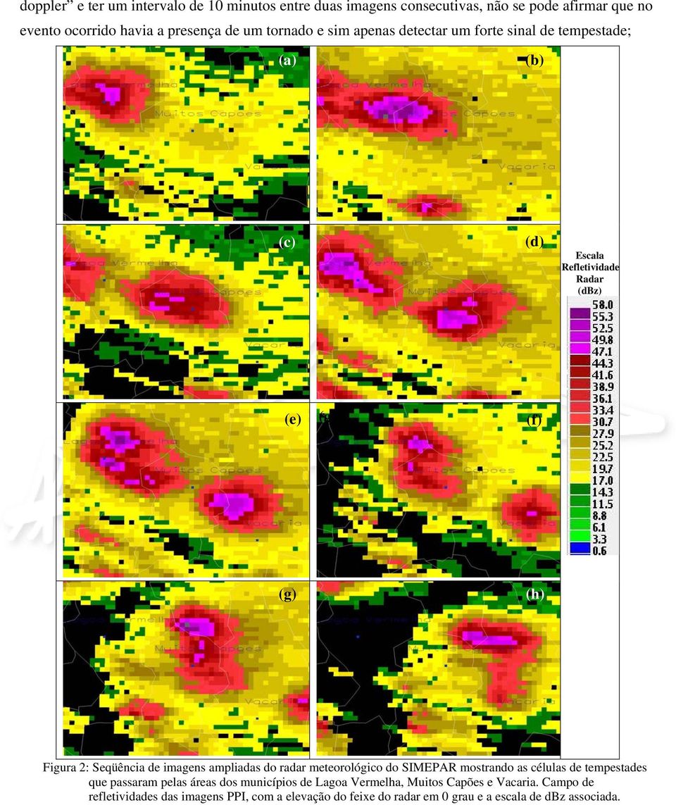 Seqüência de imagens ampliadas do radar meteorológico do SIMEPAR mostrando as células de tempestades que passaram pelas áreas dos municípios de