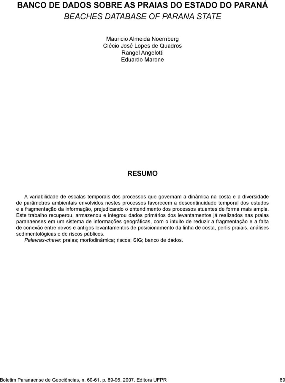 da informação, prejudicando o entendimento dos processos atuantes de forma mais ampla.