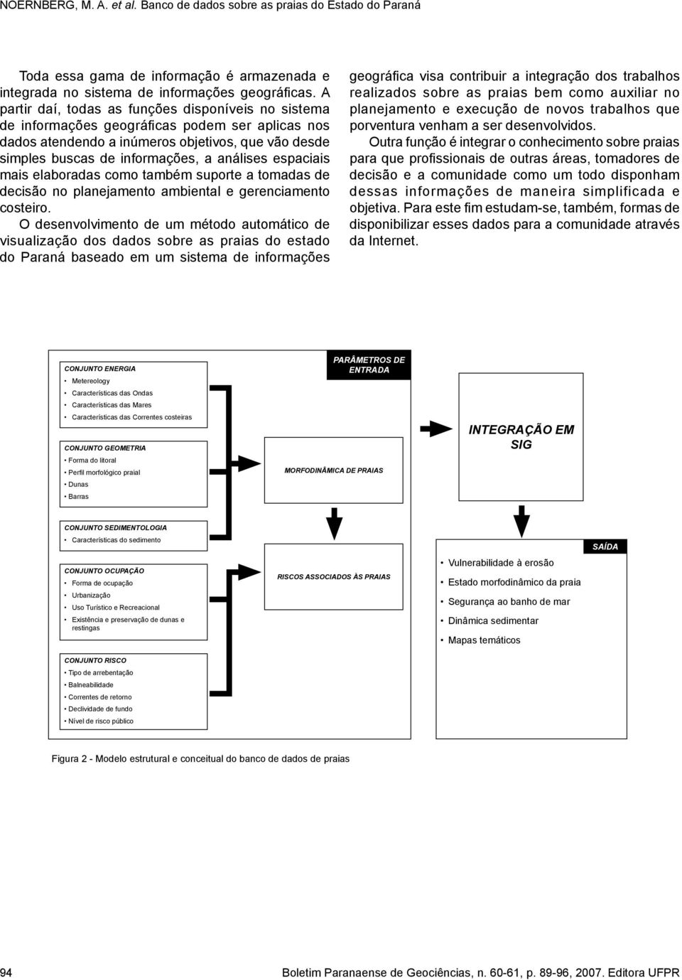 espaciais mais elaboradas como também suporte a tomadas de decisão no planejamento ambiental e gerenciamento costeiro.