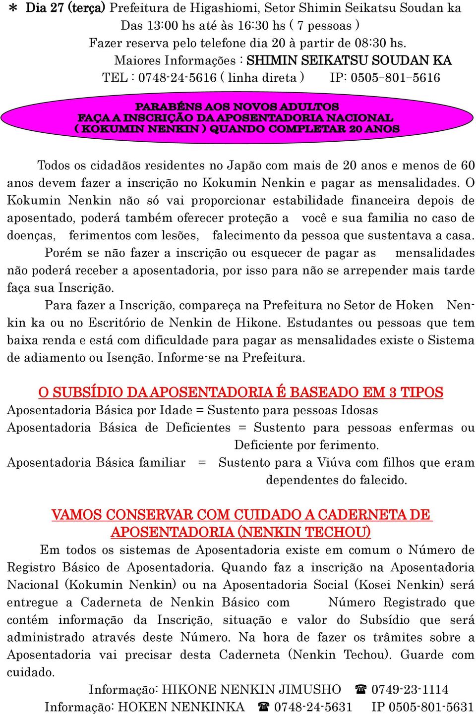 inscrição no Kokumin Nenkin e pagar as mensalidades.