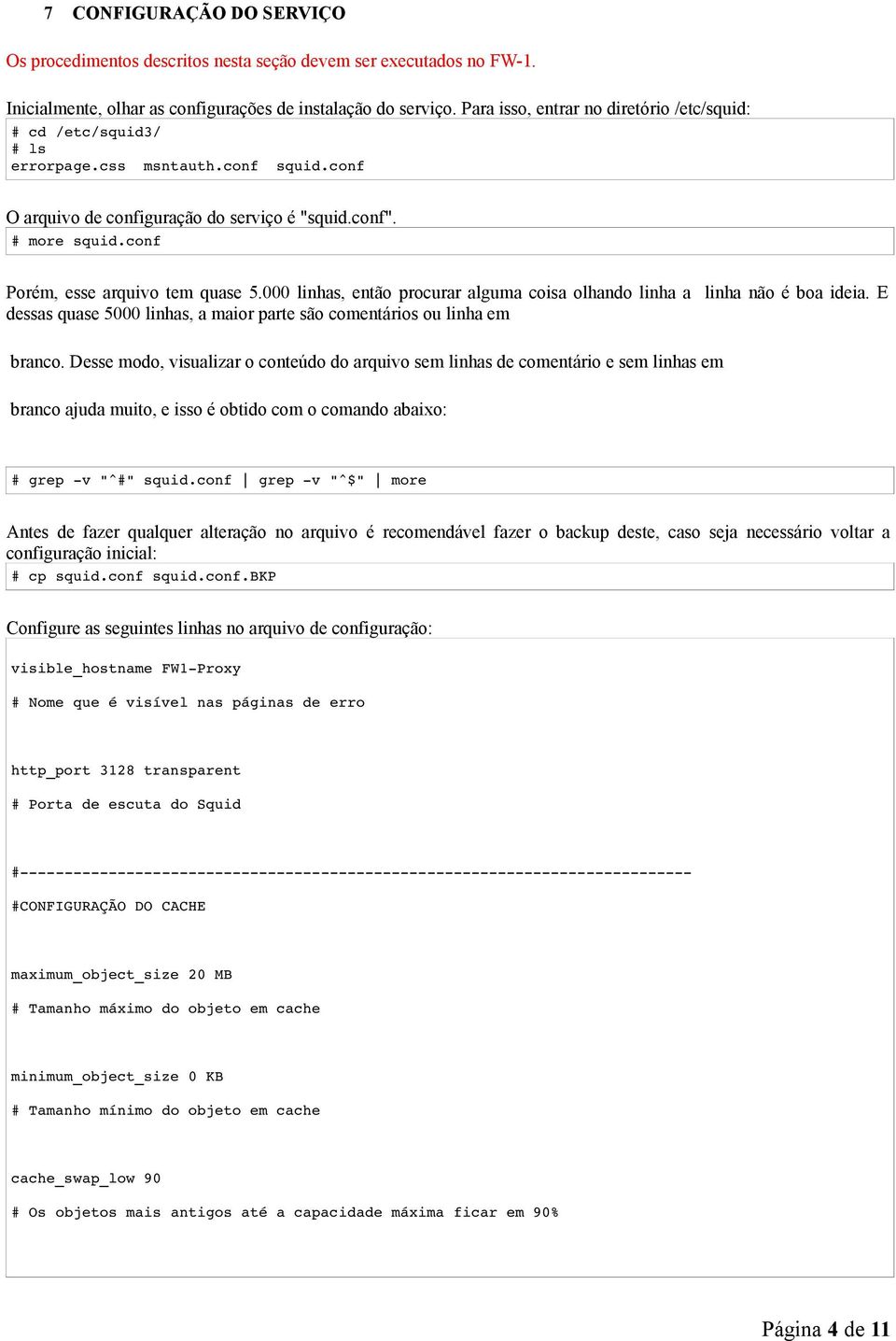 conf Porém, esse arquivo tem quase 5.000 linhas, então procurar alguma coisa olhando linha a linha não é boa ideia. E dessas quase 5000 linhas, a maior parte são comentários ou linha em branco.