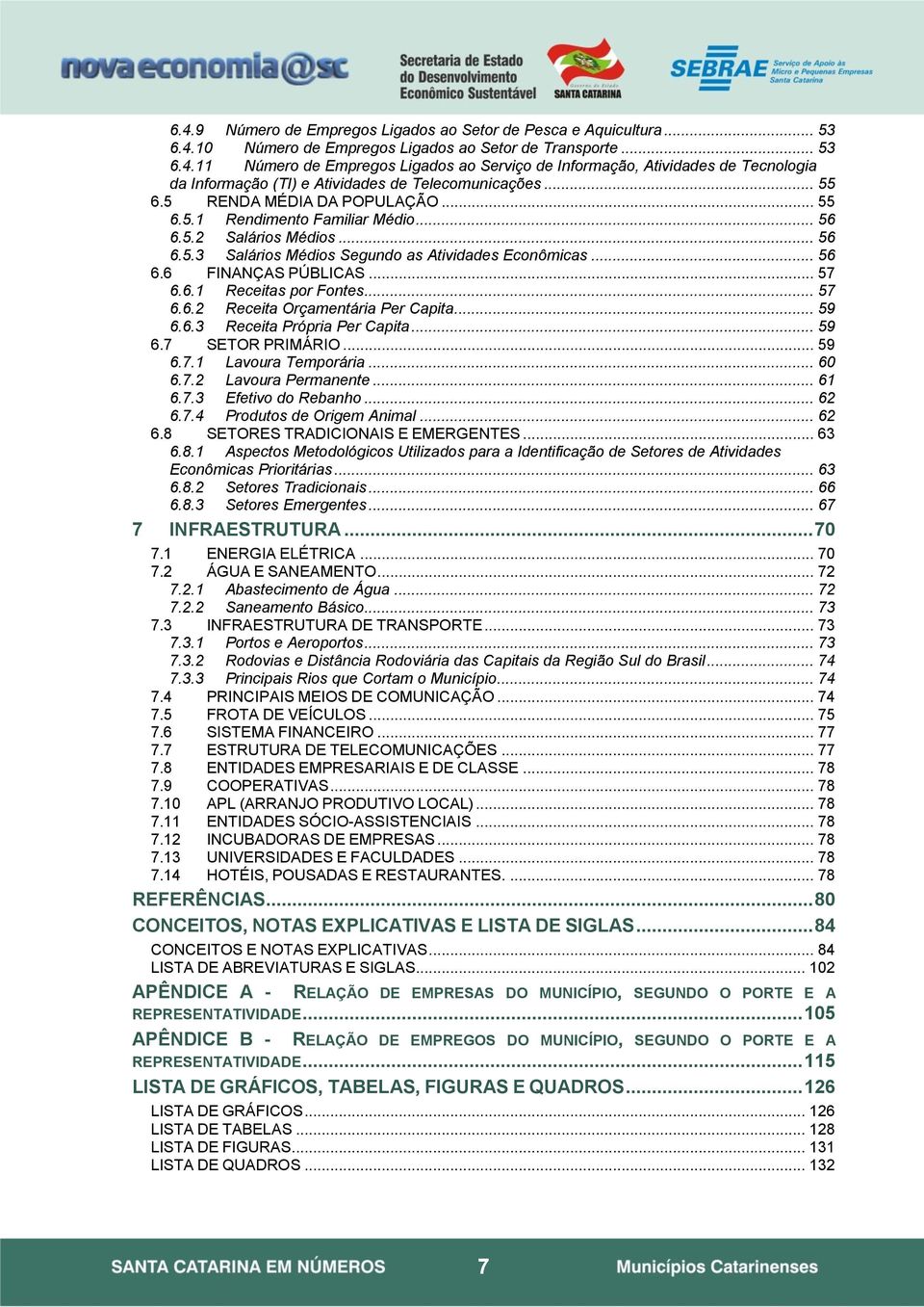 .. 57 6.6.2 Receita Orçamentária Per Capita... 59 6.6.3 Receita Própria Per Capita... 59 6.7 SETOR PRIMÁRIO... 59 6.7.1 Lavoura Temporária... 60 6.7.2 Lavoura Permanente... 61 6.7.3 Efetivo do Rebanho.