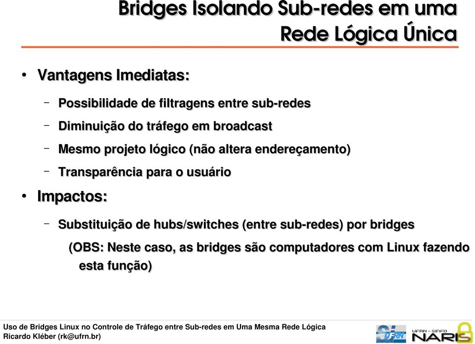 altera endereçamento) Transparência para o usuário Impactos: Substituição de hubs/switches