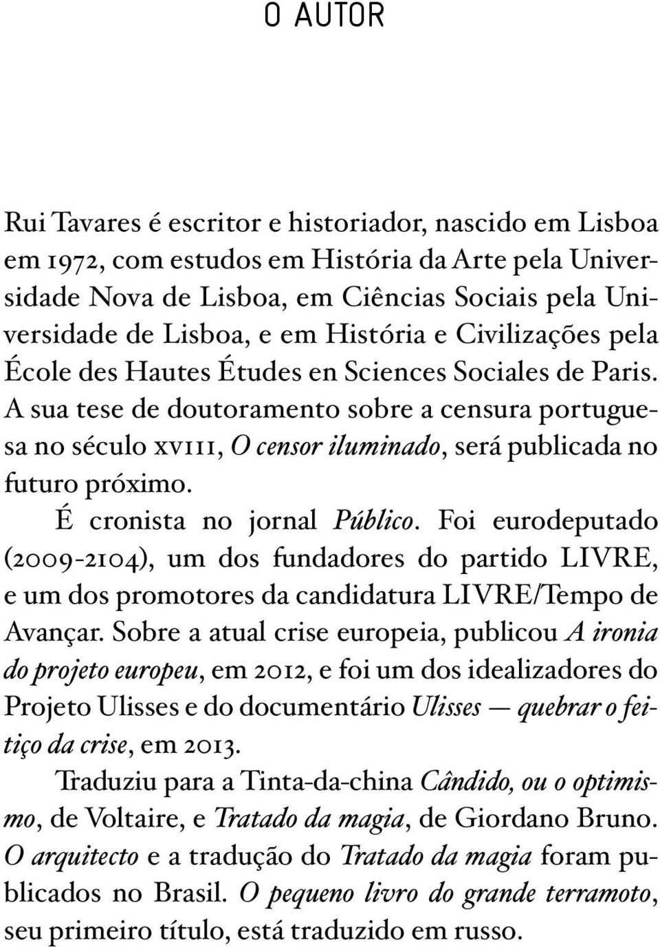 A sua tese de doutoramento sobre a censura portuguesa no século xviii, O censor iluminado, será publicada no futuro próximo. É cronista no jornal Público.