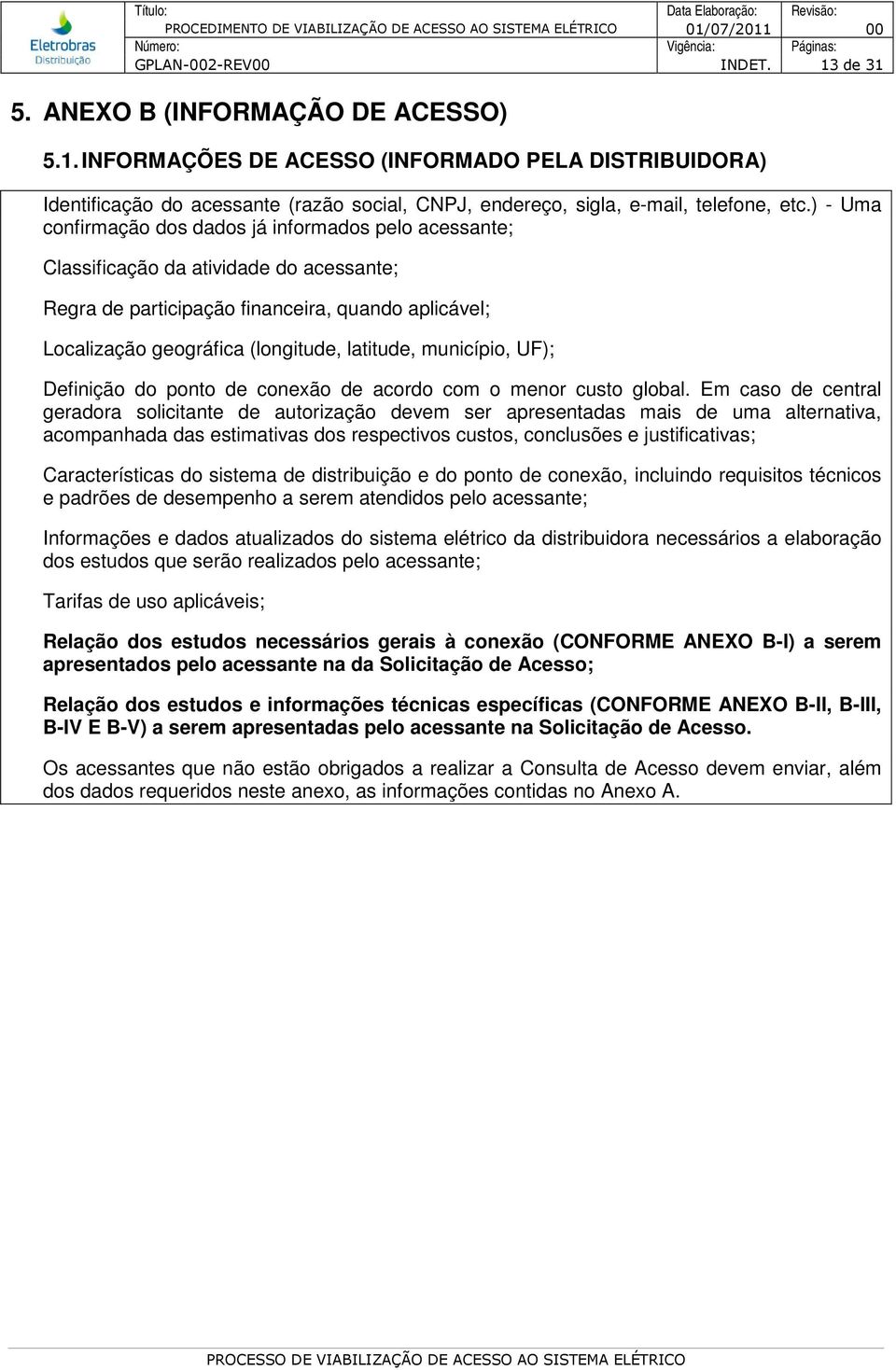 município, UF); Definição do ponto de conexão de acordo com o menor custo global.