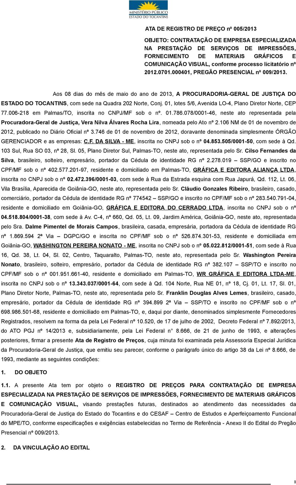 0, lotes 5/6, Avenida LO-4, Plano Diretor Norte, CEP 77.006-8 em Palmas/TO, inscrita no CNPJ/MF sob o nº. 0.786.