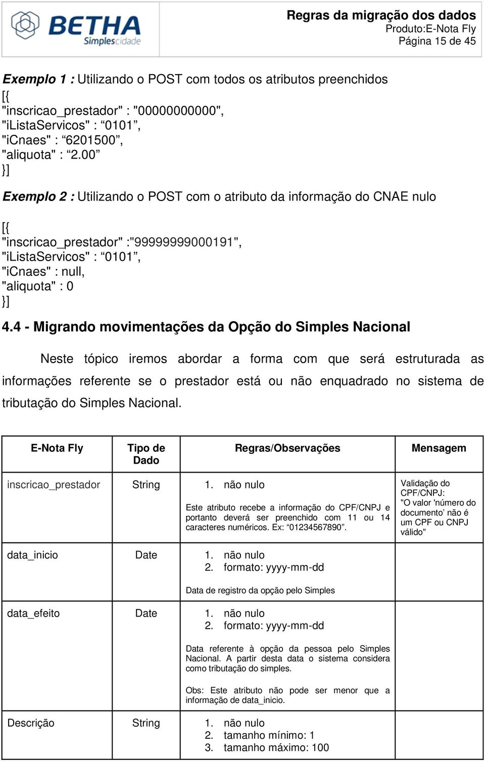 4 - Migrando movimentações da Opção do Simples Nacional Neste tópico iremos abordar a forma com que será estruturada as informações referente se o prestador está ou não enquadrado no sistema de