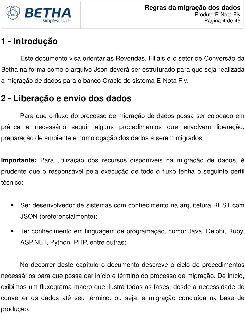 2 - Liberação e envio dos dados Para que o fluxo do processo de migração de dados possa ser colocado em prática é necessário seguir alguns procedimentos que envolvem liberação, preparação de ambiente