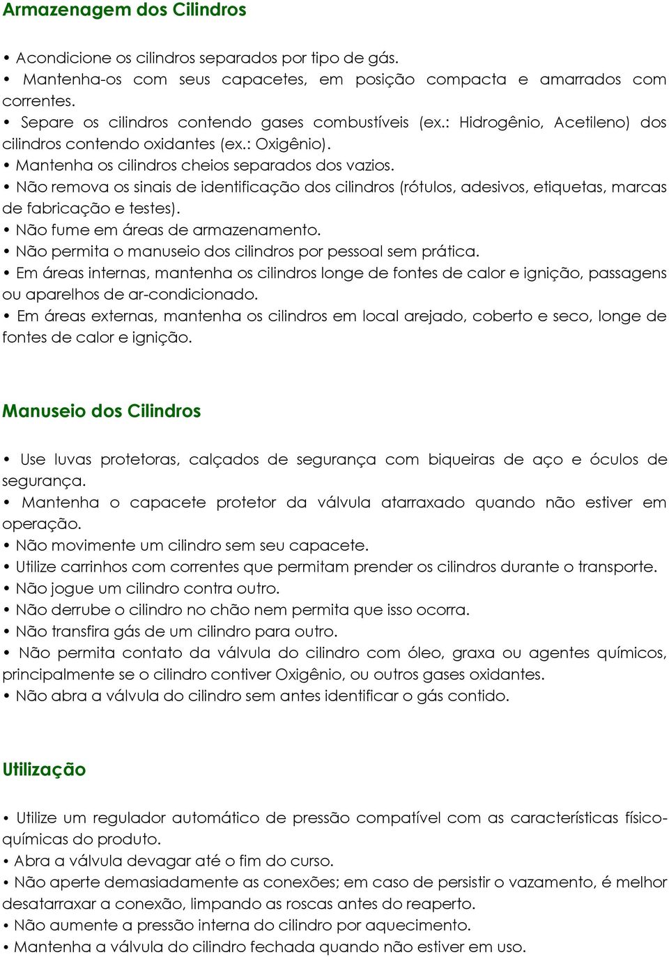 Não remova os sinais de identificação dos cilindros (rótulos, adesivos, etiquetas, marcas de fabricação e testes). Não fume em áreas de armazenamento.