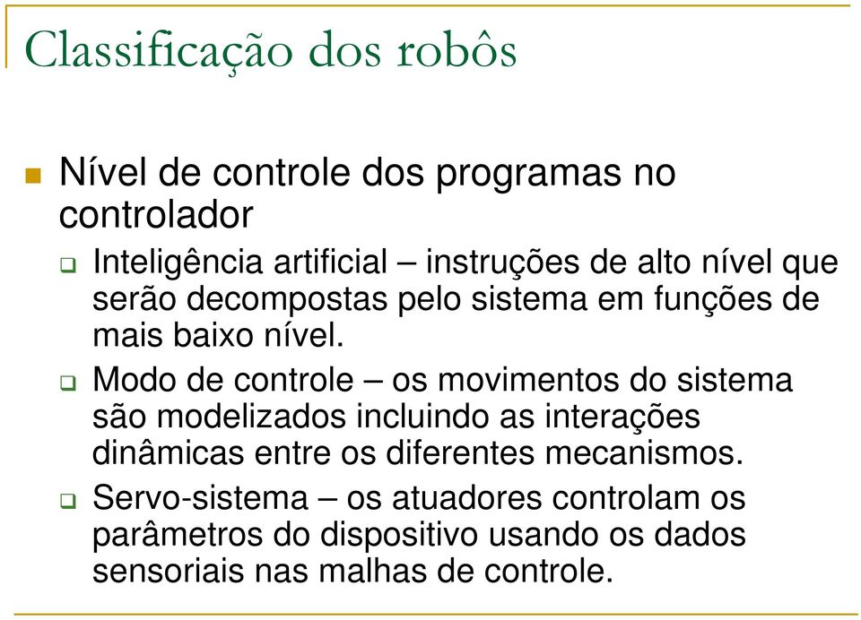 Modo de controle os movimentos do sistema são modelizados incluindo as interações dinâmicas entre os