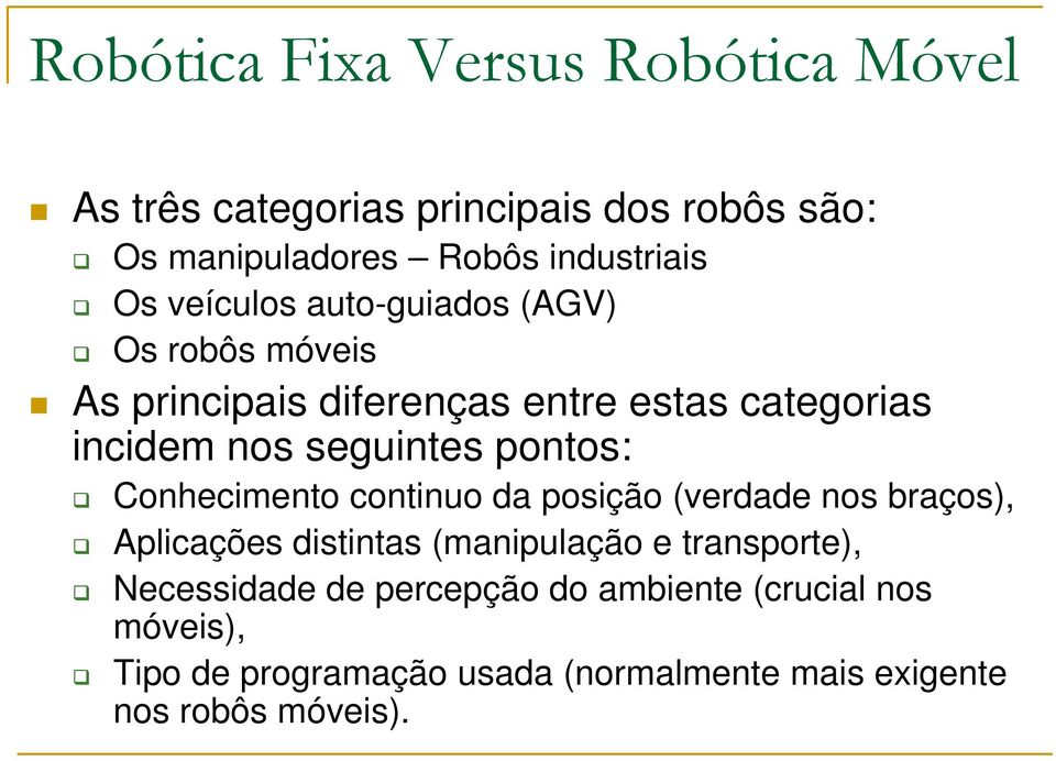 pontos: Conhecimento continuo da posição (verdade nos braços), Aplicações distintas (manipulação e transporte),