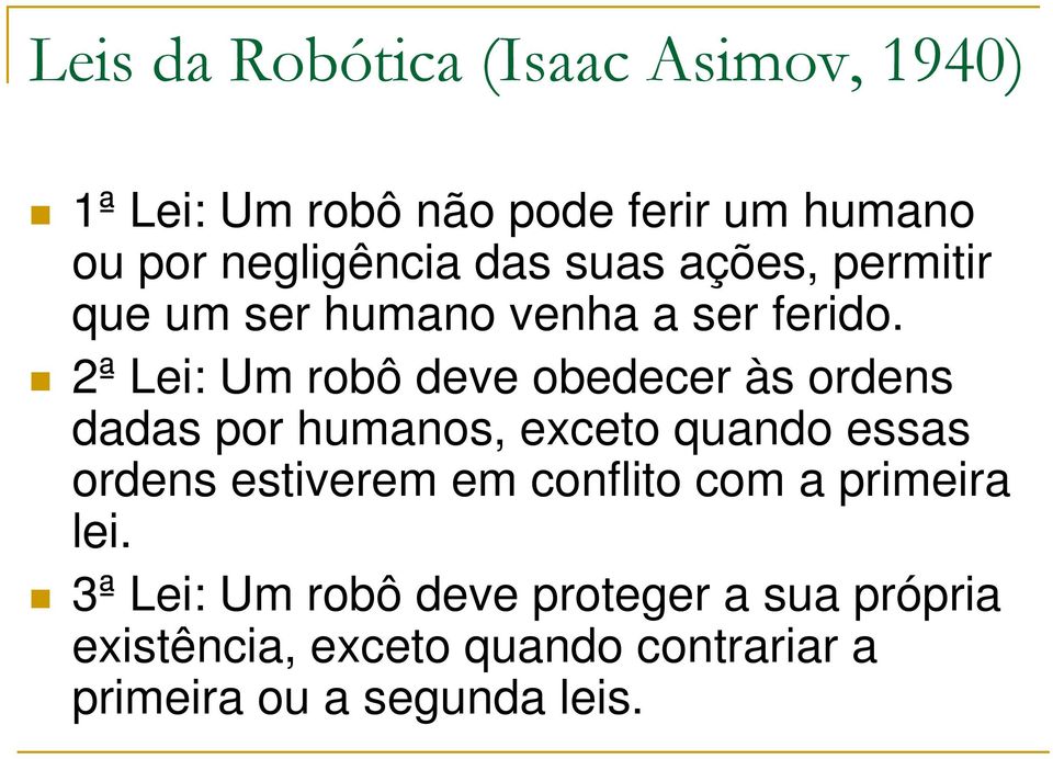 2ª Lei: Um robô deve obedecer às ordens dadas por humanos, exceto quando essas ordens estiverem em