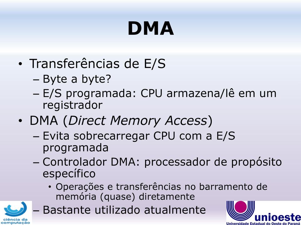 Evita sobrecarregar CPU com a E/S programada Controlador DMA: processador de