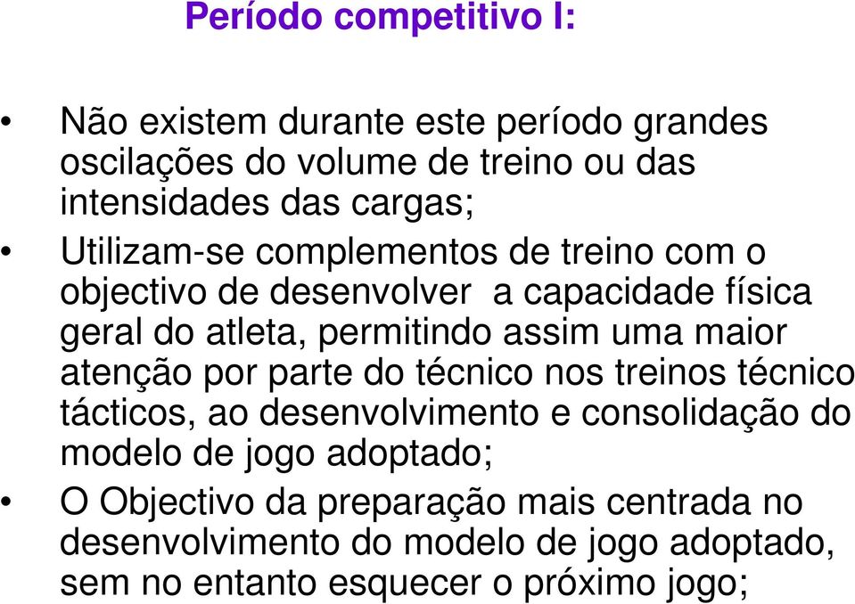 assim uma maior atenção por parte do técnico nos treinos técnico tácticos, ao desenvolvimento e consolidação do modelo de