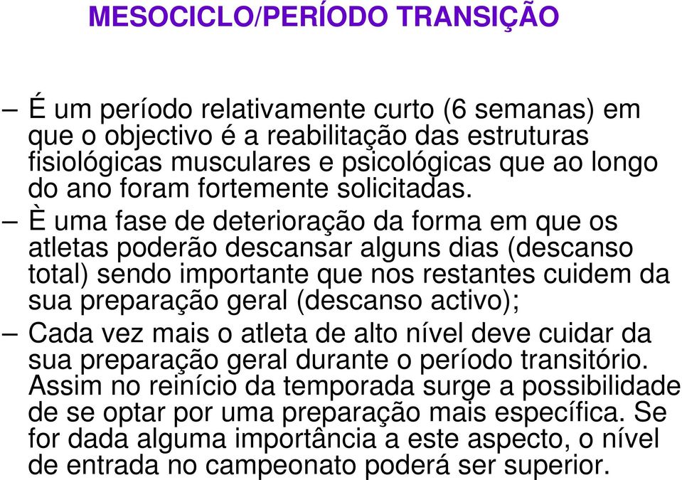 È uma fase de deterioração da forma em que os atletas poderão descansar alguns dias (descanso total) sendo importante que nos restantes cuidem da sua preparação geral