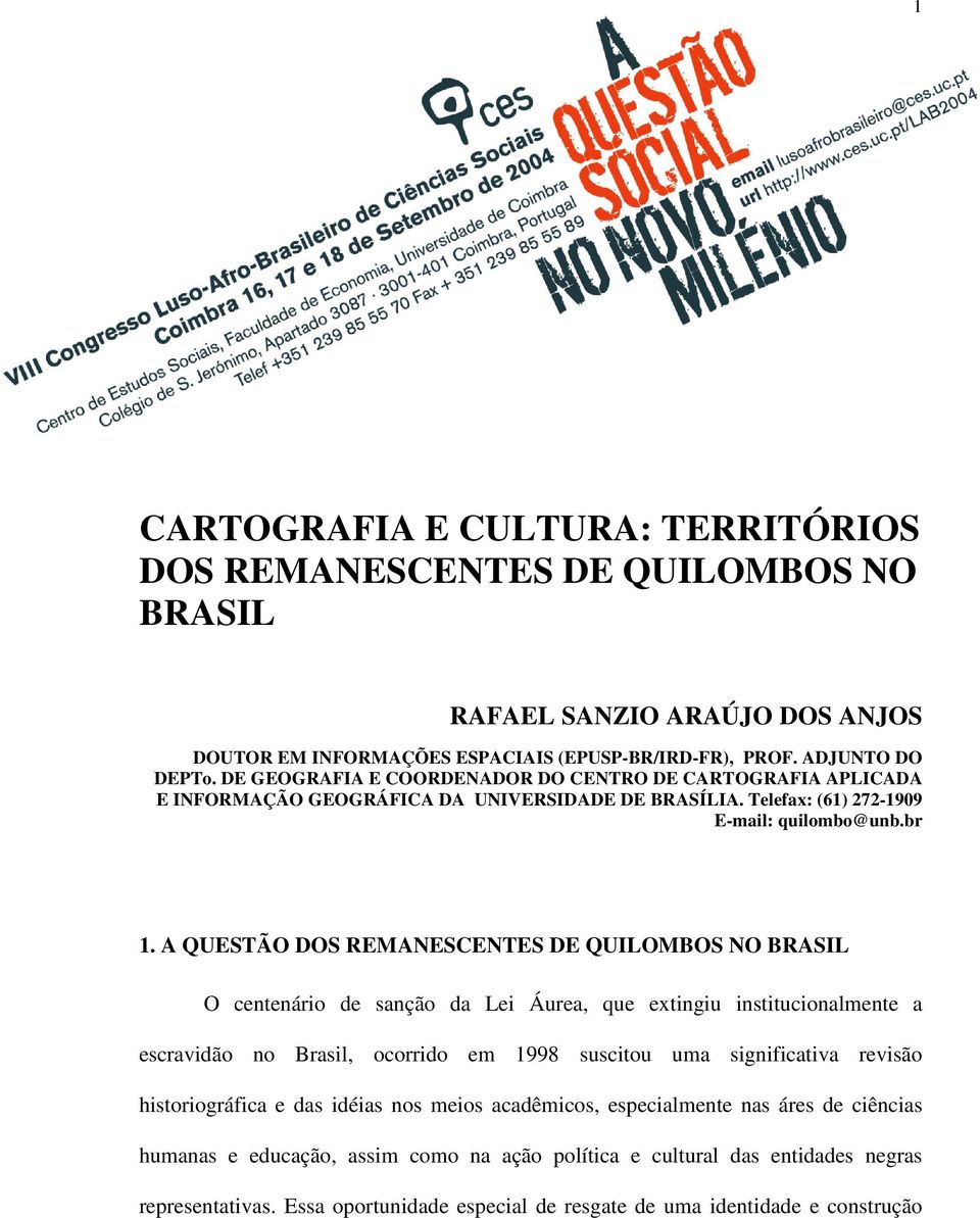 A QUESTÃO DOS REMANESCENTES DE QUILOMBOS NO BRASIL O centenário de sanção da Lei Áurea, que extingiu institucionalmente a escravidão no Brasil, ocorrido em 1998 suscitou uma significativa revisão